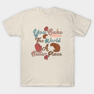 you bake the world a better place- cute baking quotes T-Shirt